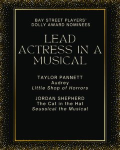 LEAD ACTRESS IN A MUSICAL TAYLOR PANNETT Audrey Little Shop of Horrors JORDAN SHEPHERD The Cat in the Hat Seussical the Musical
